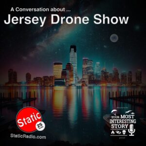 A Conversation about the Jersey Drone Show with Rob from Your Most Interesting Story podcast