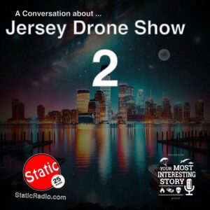 A Conversation about the Jersey Drone Show part 2 with Rob from Your Most Interesting Story podcast